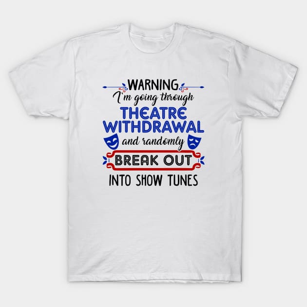 Theatre Withdrawal. Funny Theatre Gift. T-Shirt by KsuAnn